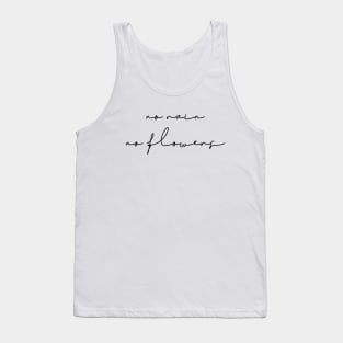 No rain no flowers Tank Top